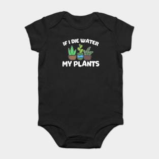 If I Die Water My Plants Funny Gardening Gift Baby Bodysuit